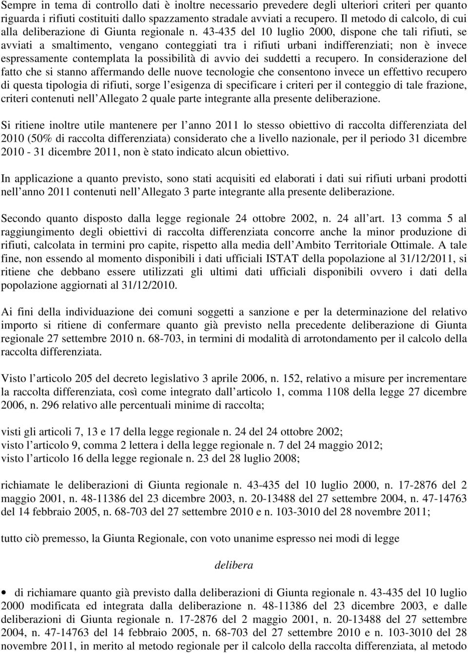 43-435 del 10 luglio 2000, dispone che tali, se, vengano conteggiati tra i urbani ; non è invece espressamente contemplata la possibilità di avvio dei suddetti a.