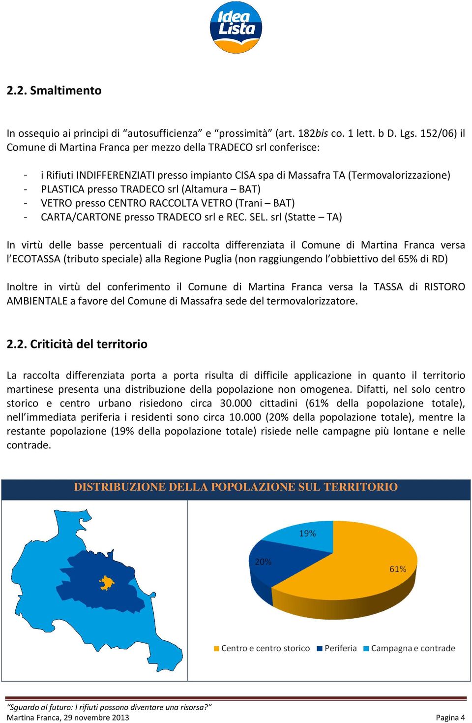 (Altamura BAT) - VETRO presso CENTRO RACCOLTA VETRO (Trani BAT) - CARTA/CARTONE presso TRADECO srl e REC. SEL.