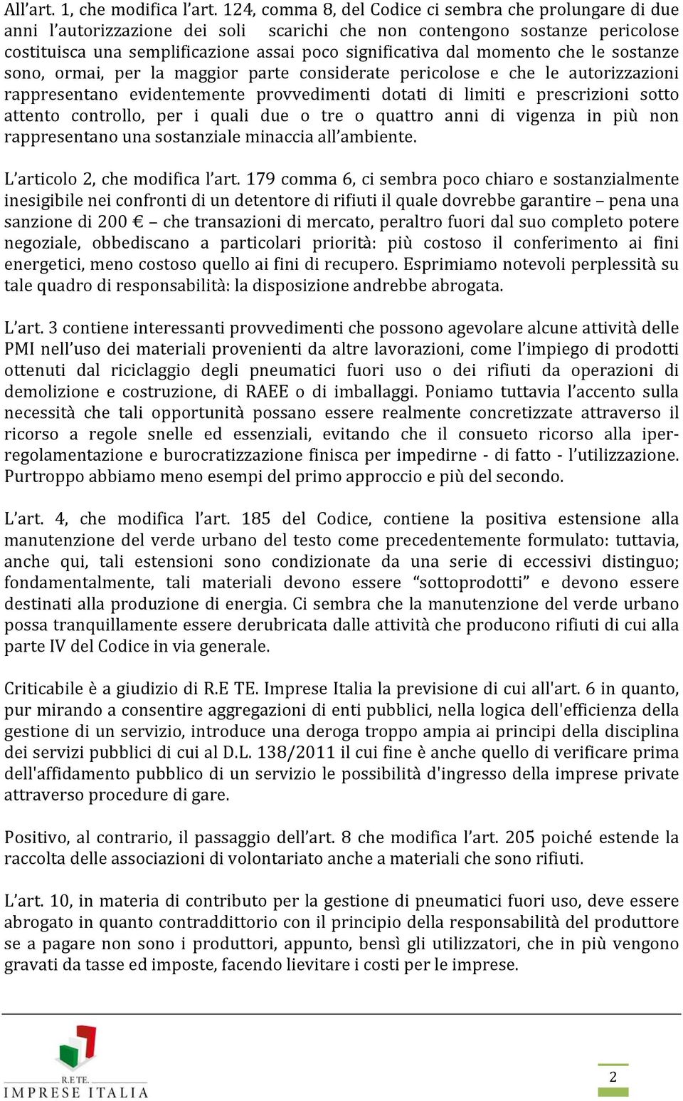 momento che le sostanze sono, ormai, per la maggior parte considerate pericolose e che le autorizzazioni rappresentano evidentemente provvedimenti dotati di limiti e prescrizioni sotto attento