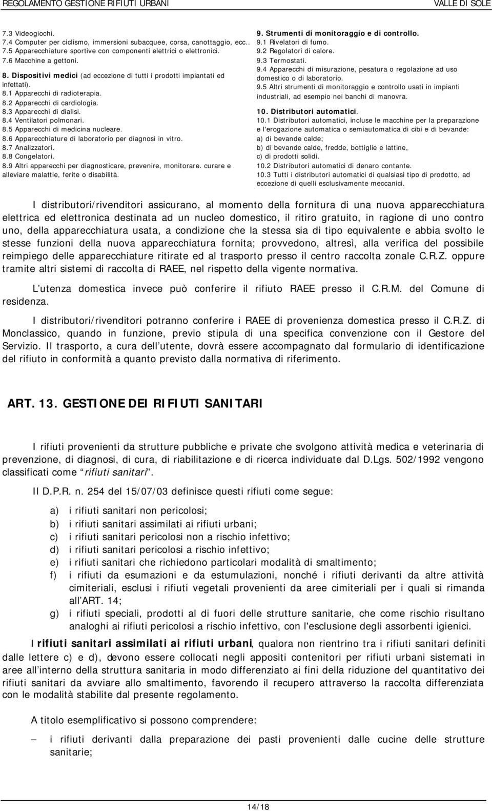 8.6 Apparecchiature di laboratorio per diagnosi in vitro. 8.7 Analizzatori. 8.8 Congelatori. 8.9 Altri apparecchi per diagnosticare, prevenire, monitorare.