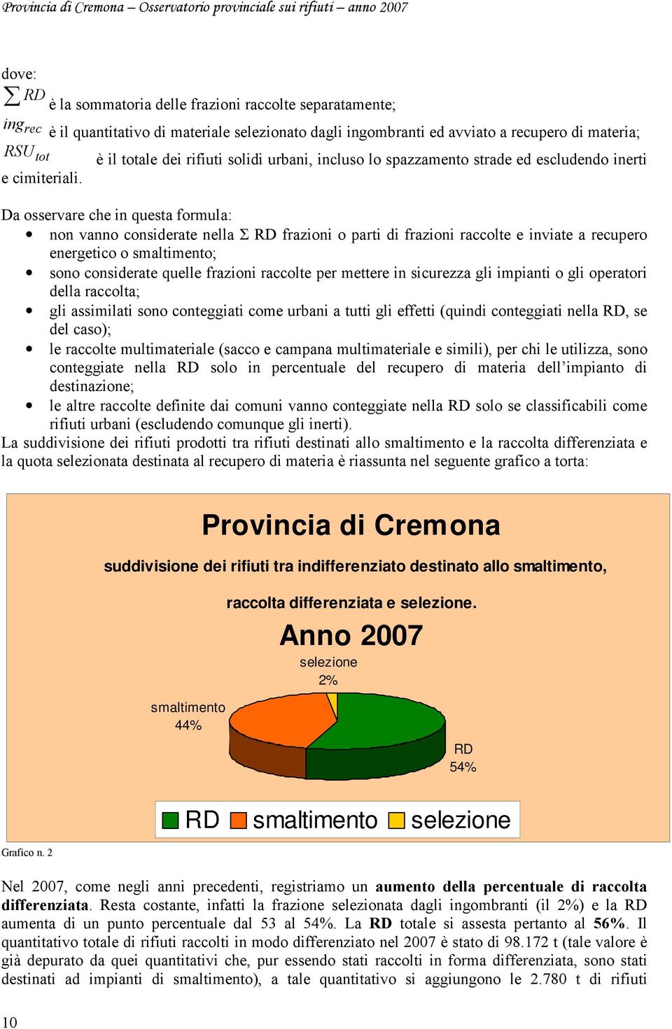 che in questa formula: non vanno considerate nella Σ RD frazioni o parti di frazioni raccolte e inviate a recupero energetico o smaltimento; sono considerate quelle frazioni raccolte per mettere in