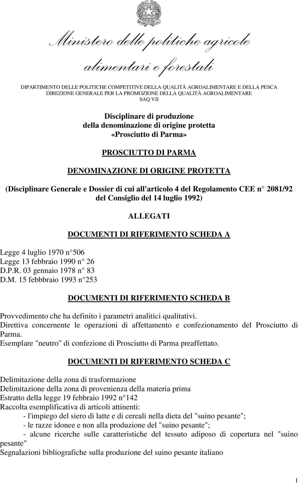 di cui all'articolo 4 del Regolamento CEE n 2081/92 del Consiglio del 14 luglio 1992) Legge 4 luglio 1970 n 506 Legge 13 febbraio 1990 n 26 D.P.R. 03 gennaio 1978 n 83 D.M.