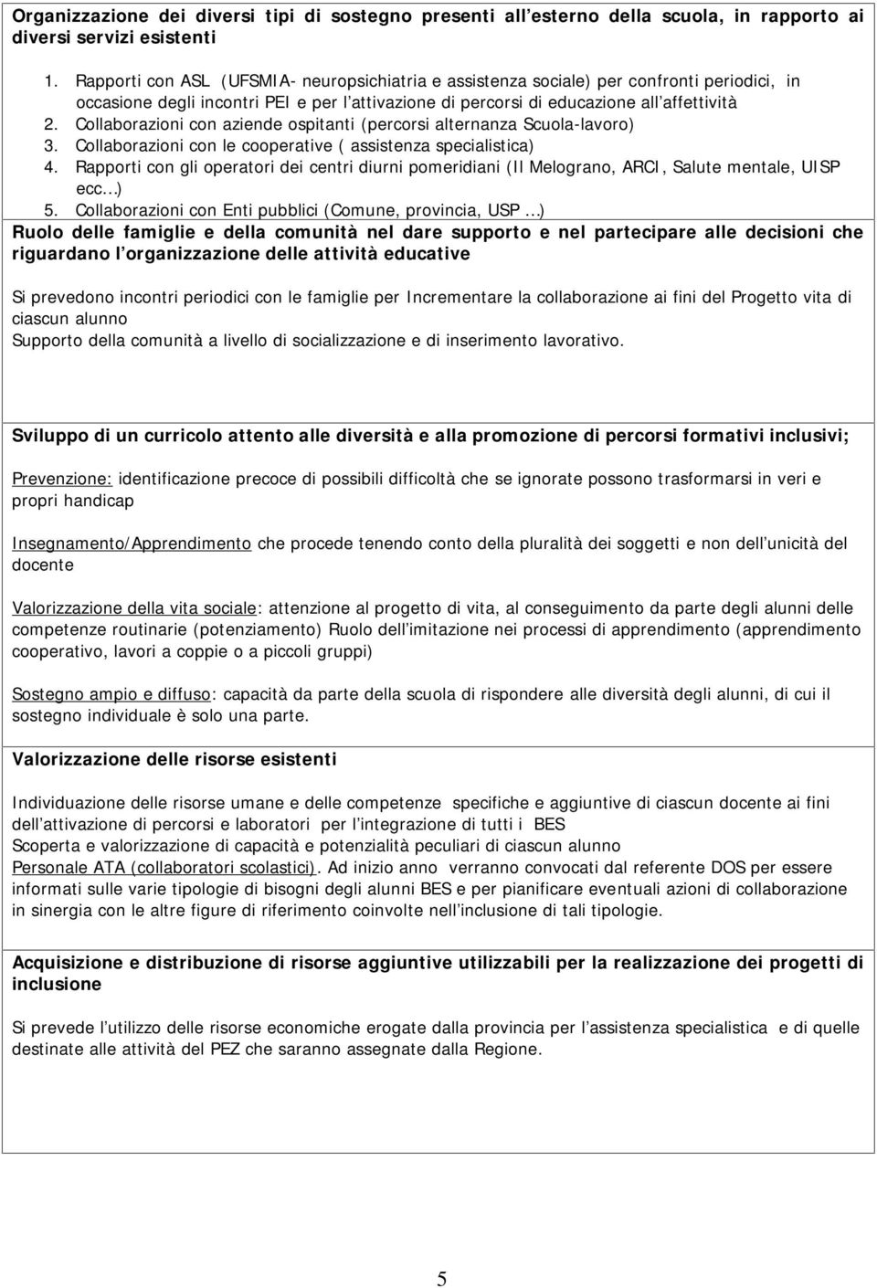 Collaborazioni con aziende ospitanti (percorsi alternanza Scuola-lavoro) 3. Collaborazioni con le cooperative ( assistenza specialistica) 4.