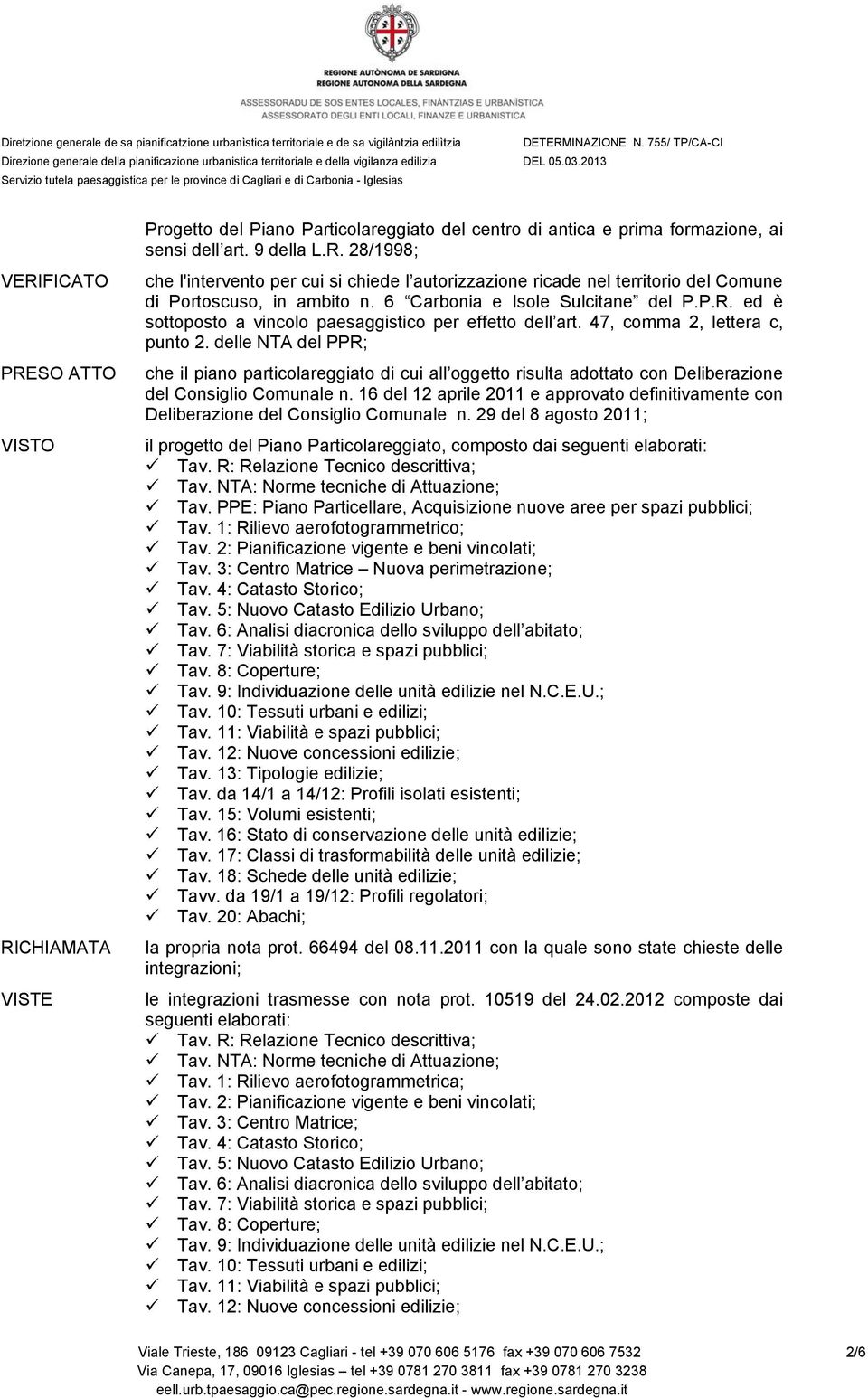 delle NTA del PPR; che il piano particolareggiato di cui all oggetto risulta adottato con Deliberazione del Consiglio Comunale n.