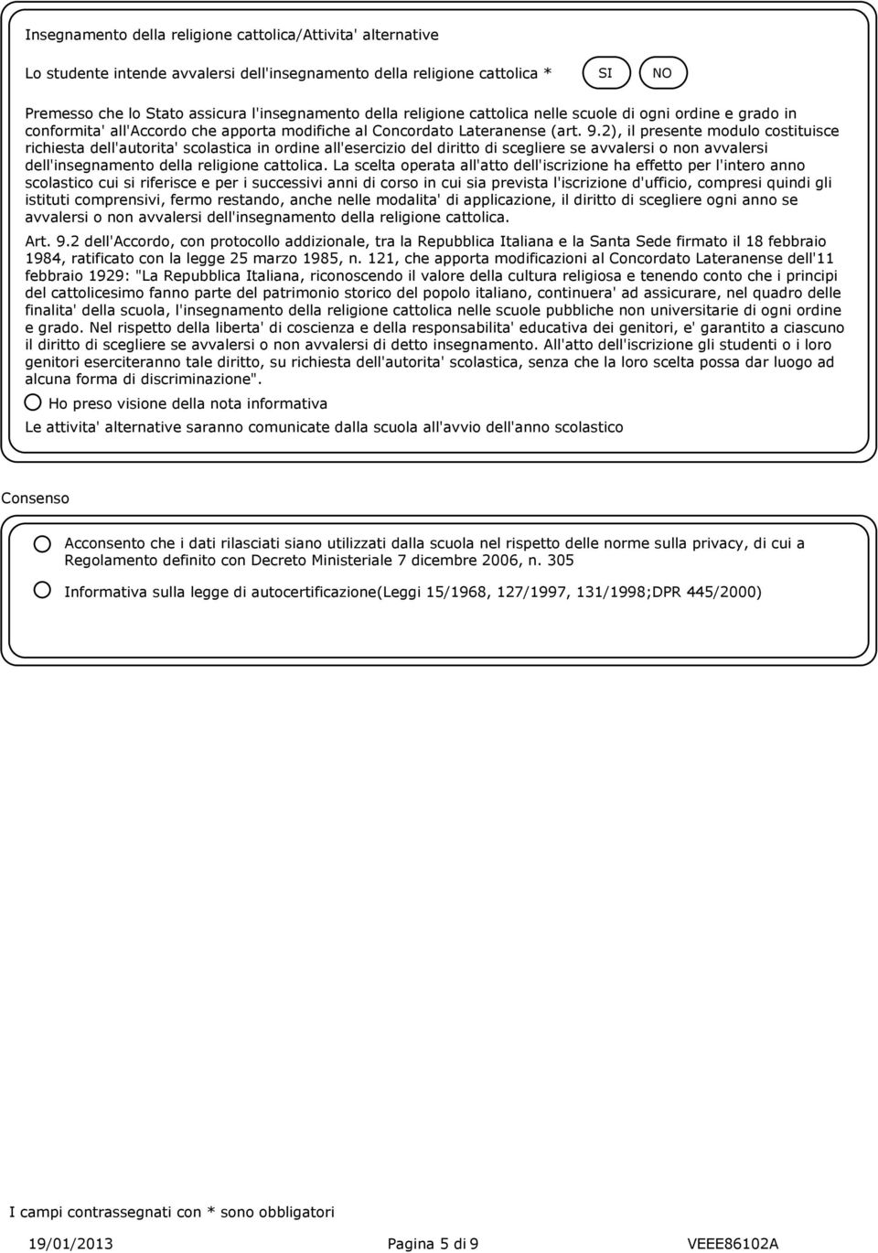 2), il presente modulo costituisce richiesta dell'autorita' scolastica in ordine all'esercizio del diritto di scegliere se avvalersi o non avvalersi dell'insegnamento della religione cattolica.