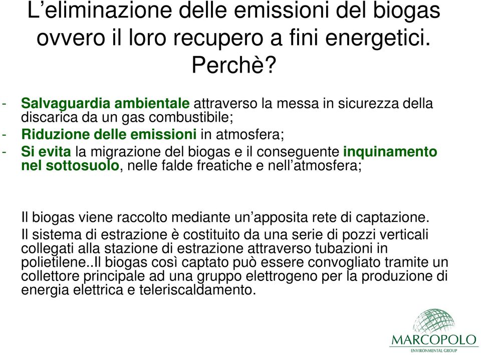 conseguente inquinamento nel sottosuolo, nelle falde freatiche e nell atmosfera; Il biogas viene raccolto mediante un apposita rete di captazione.