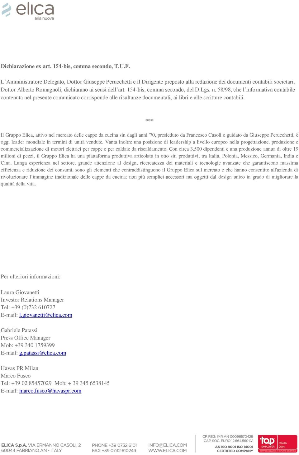 154-bis, comma secondo, del D.Lgs. n. 58/98, che l informativa contabile contenuta nel presente comunicato corrisponde alle risultanze documentali, ai libri e alle scritture contabili.