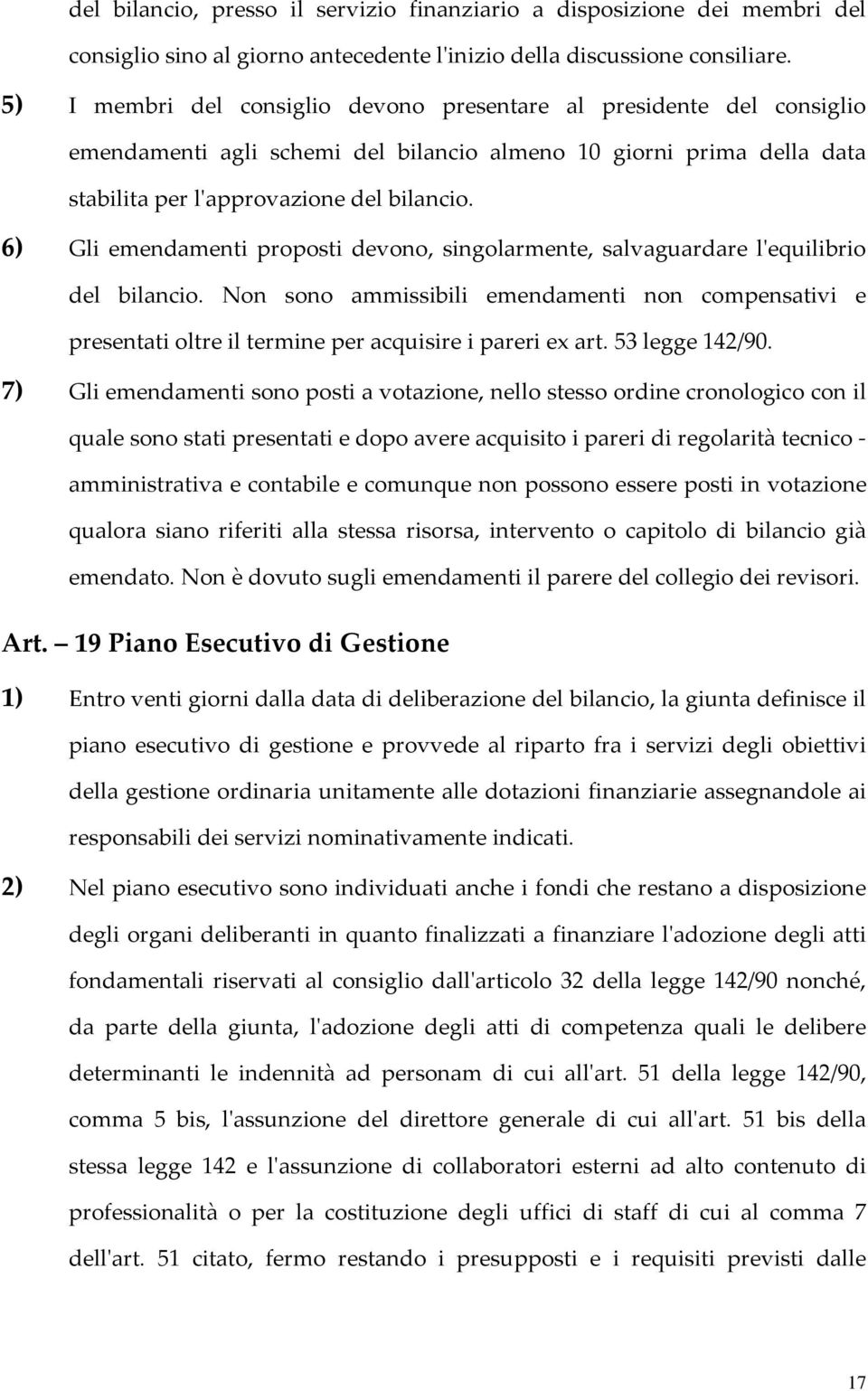 6) Gli emendamenti proposti devono, singolarmente, salvaguardare l'equilibrio del bilancio.