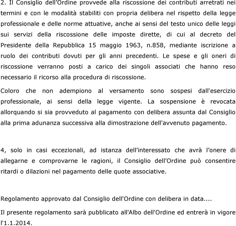 858, mediante iscrizione a ruolo dei contributi dovuti per gli anni precedenti.