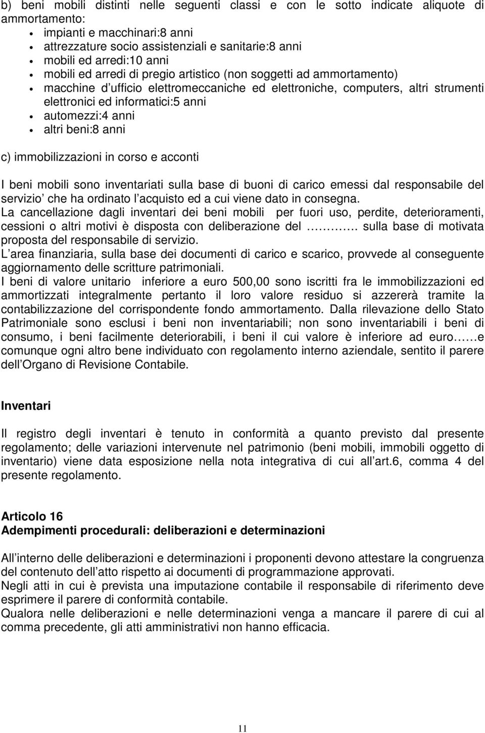 anni altri beni:8 anni c) immobilizzazioni in corso e acconti I beni mobili sono inventariati sulla base di buoni di carico emessi dal responsabile del servizio che ha ordinato l acquisto ed a cui