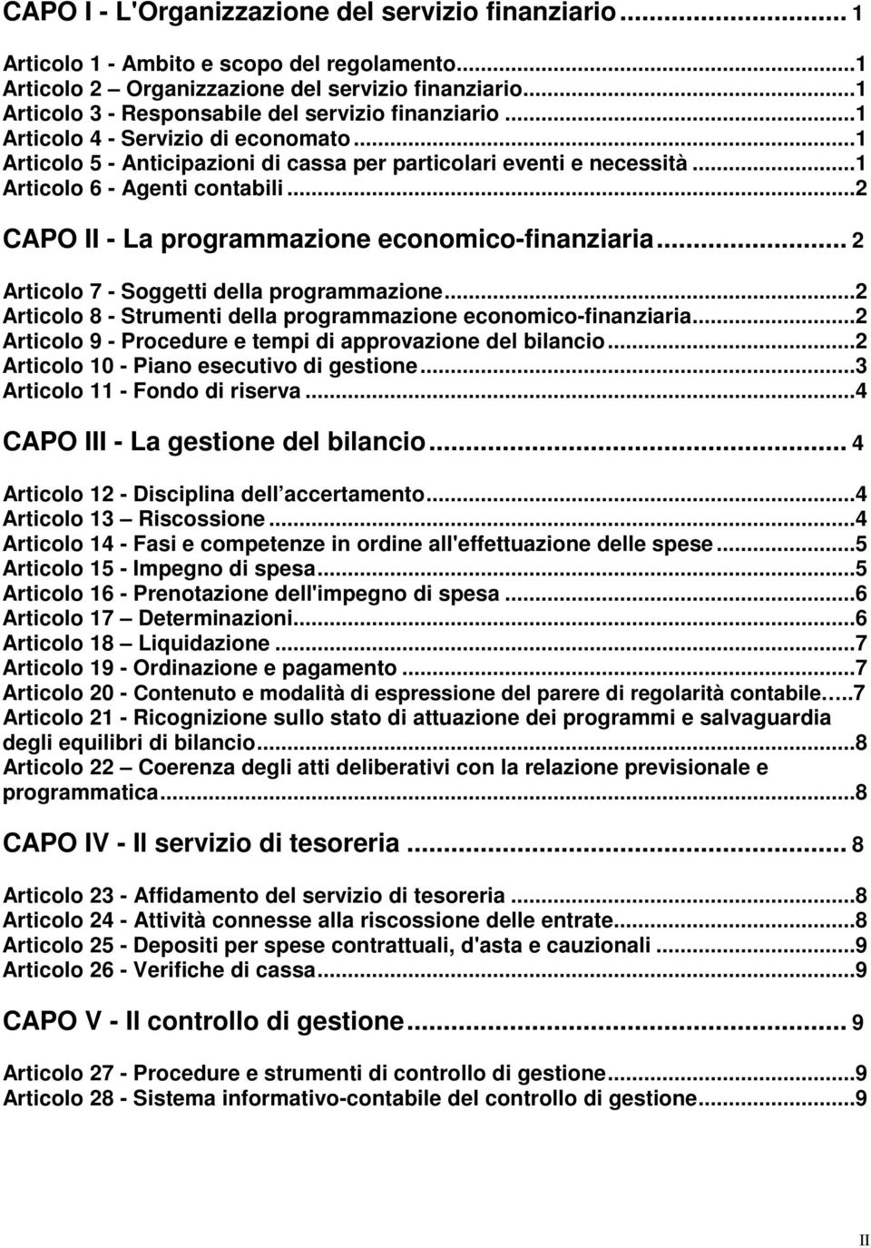 ..1 Articolo 6 - Agenti contabili...2 CAPO II - La programmazione economico-finanziaria... 2 Articolo 7 - Soggetti della programmazione.