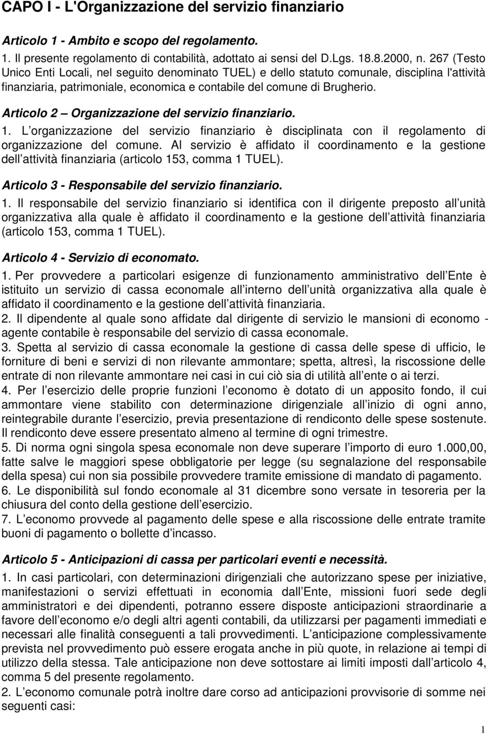 Articolo 2 Organizzazione del servizio finanziario. 1. L organizzazione del servizio finanziario è disciplinata con il regolamento di organizzazione del comune.