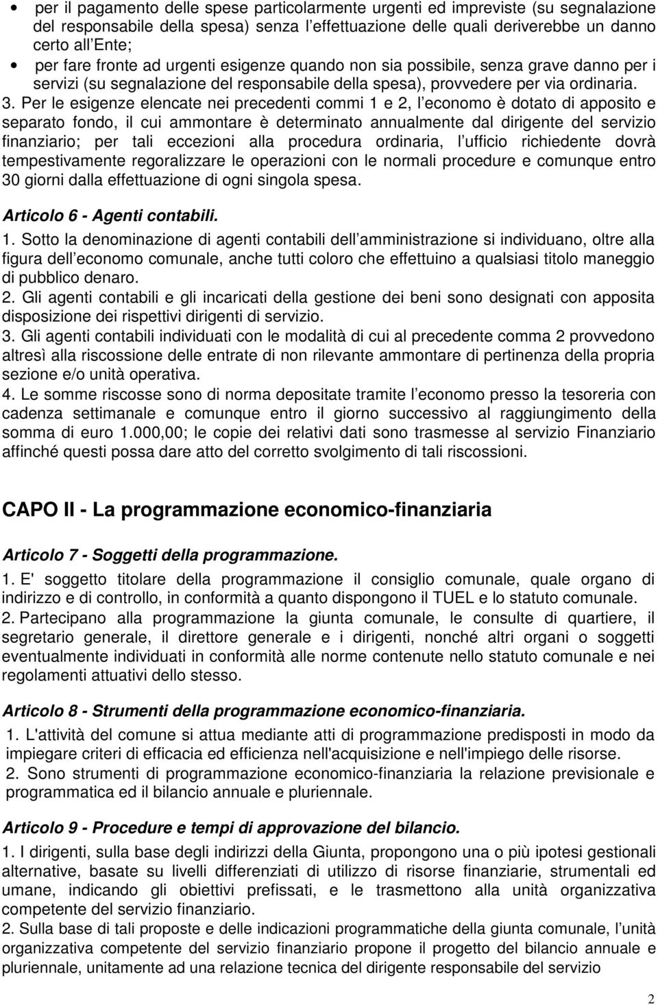 Per le esigenze elencate nei precedenti commi 1 e 2, l economo è dotato di apposito e separato fondo, il cui ammontare è determinato annualmente dal dirigente del servizio finanziario; per tali