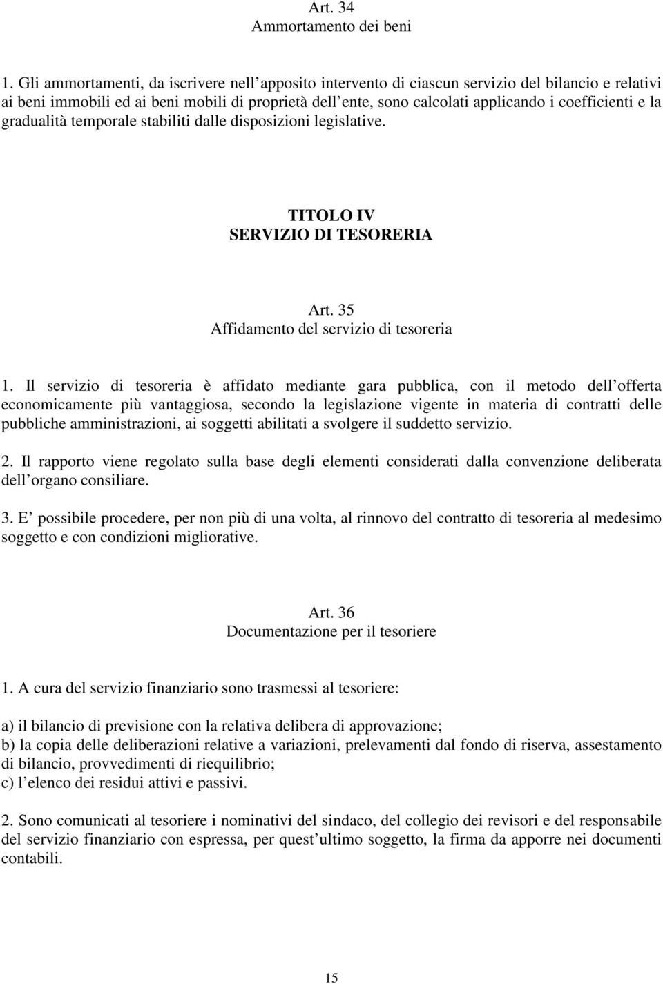 e la gradualità temporale stabiliti dalle disposizioni legislative. TITOLO IV SERVIZIO DI TESORERIA Art. 35 Affidamento del servizio di tesoreria 1.