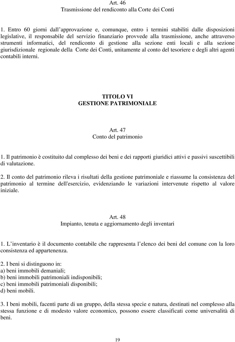 strumenti informatici, del rendiconto di gestione alla sezione enti locali e alla sezione giurisdizionale regionale della Corte dei Conti, unitamente al conto del tesoriere e degli altri agenti