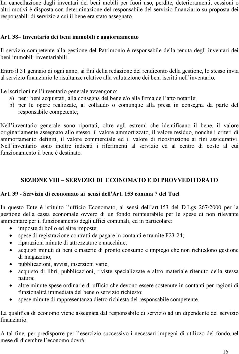 38 Inventario dei beni immobili e aggiornamento Il servizio competente alla gestione del Patrimonio è responsabile della tenuta degli inventari dei beni immobili inventariabili.