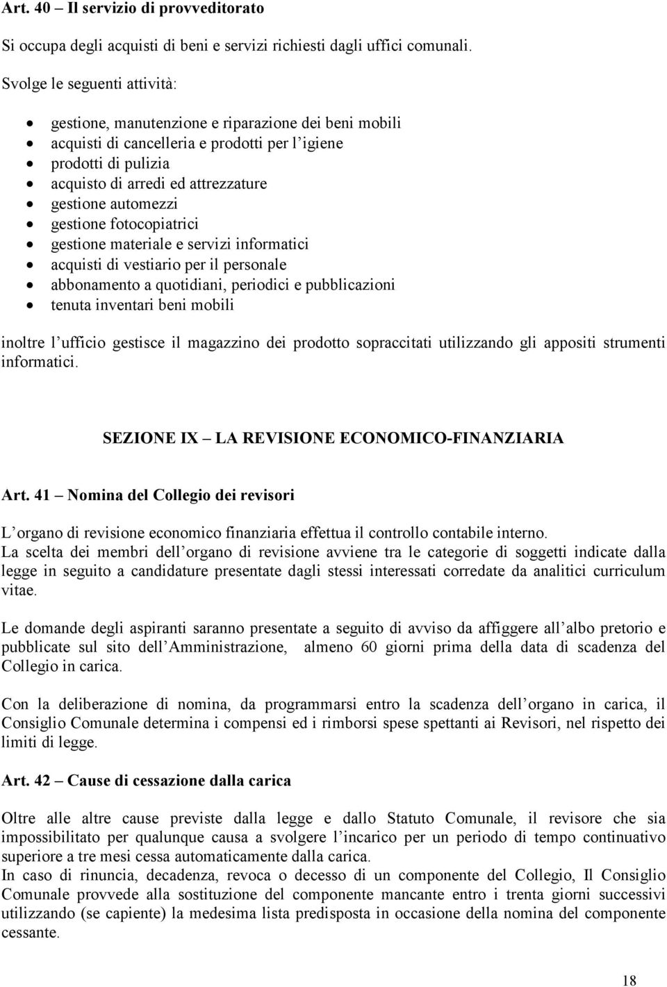 automezzi gestione fotocopiatrici gestione materiale e servizi informatici acquisti di vestiario per il personale abbonamento a quotidiani, periodici e pubblicazioni tenuta inventari beni mobili