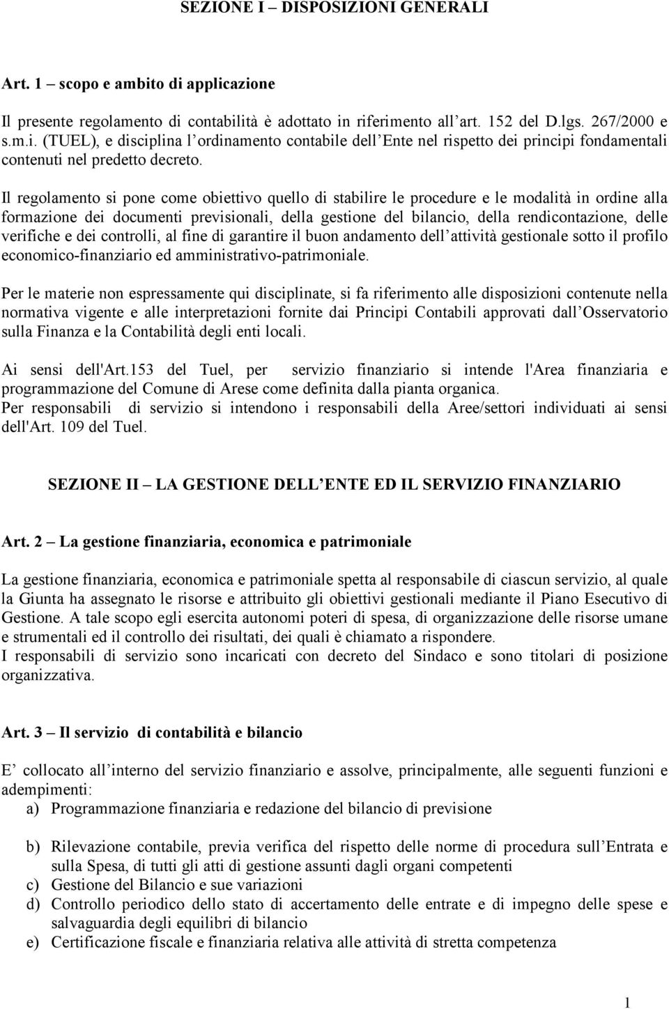 verifiche e dei controlli, al fine di garantire il buon andamento dell attività gestionale sotto il profilo economico-finanziario ed amministrativo-patrimoniale.