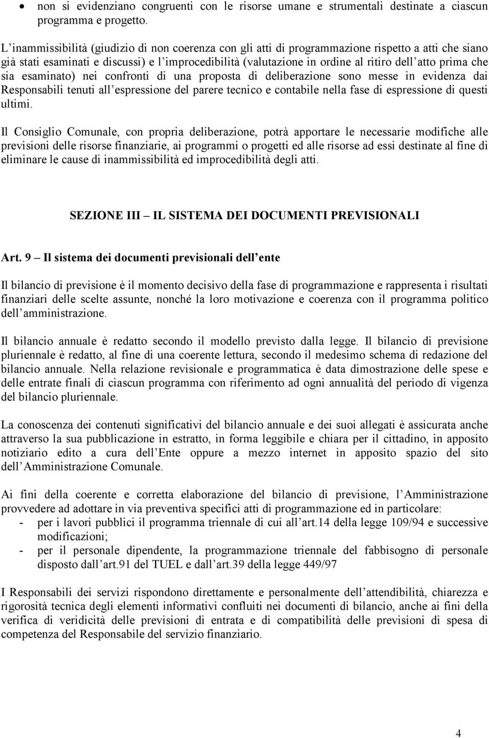 prima che sia esaminato) nei confronti di una proposta di deliberazione sono messe in evidenza dai Responsabili tenuti all espressione del parere tecnico e contabile nella fase di espressione di