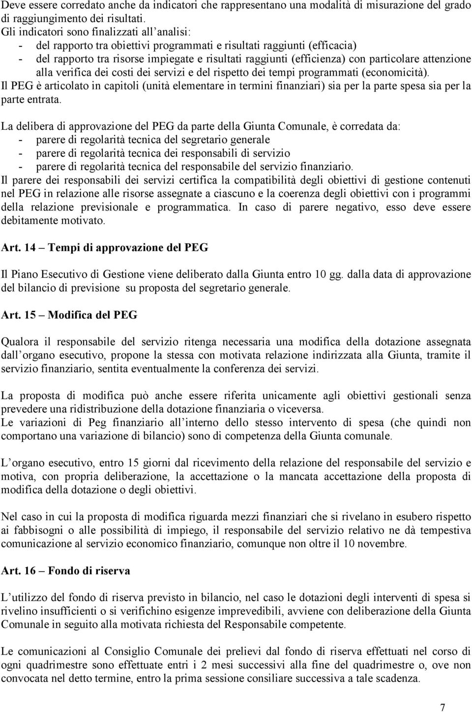 particolare attenzione alla verifica dei costi dei servizi e del rispetto dei tempi programmati (economicità).