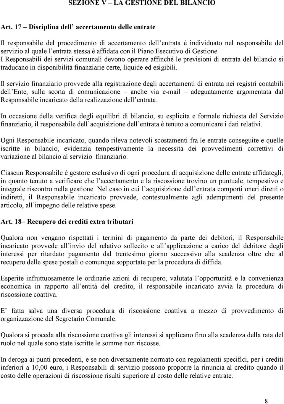 Piano Esecutivo di Gestione. I Responsabili dei servizi comunali devono operare affinché le previsioni di entrata del bilancio si traducano in disponibilità finanziarie certe, liquide ed esigibili.