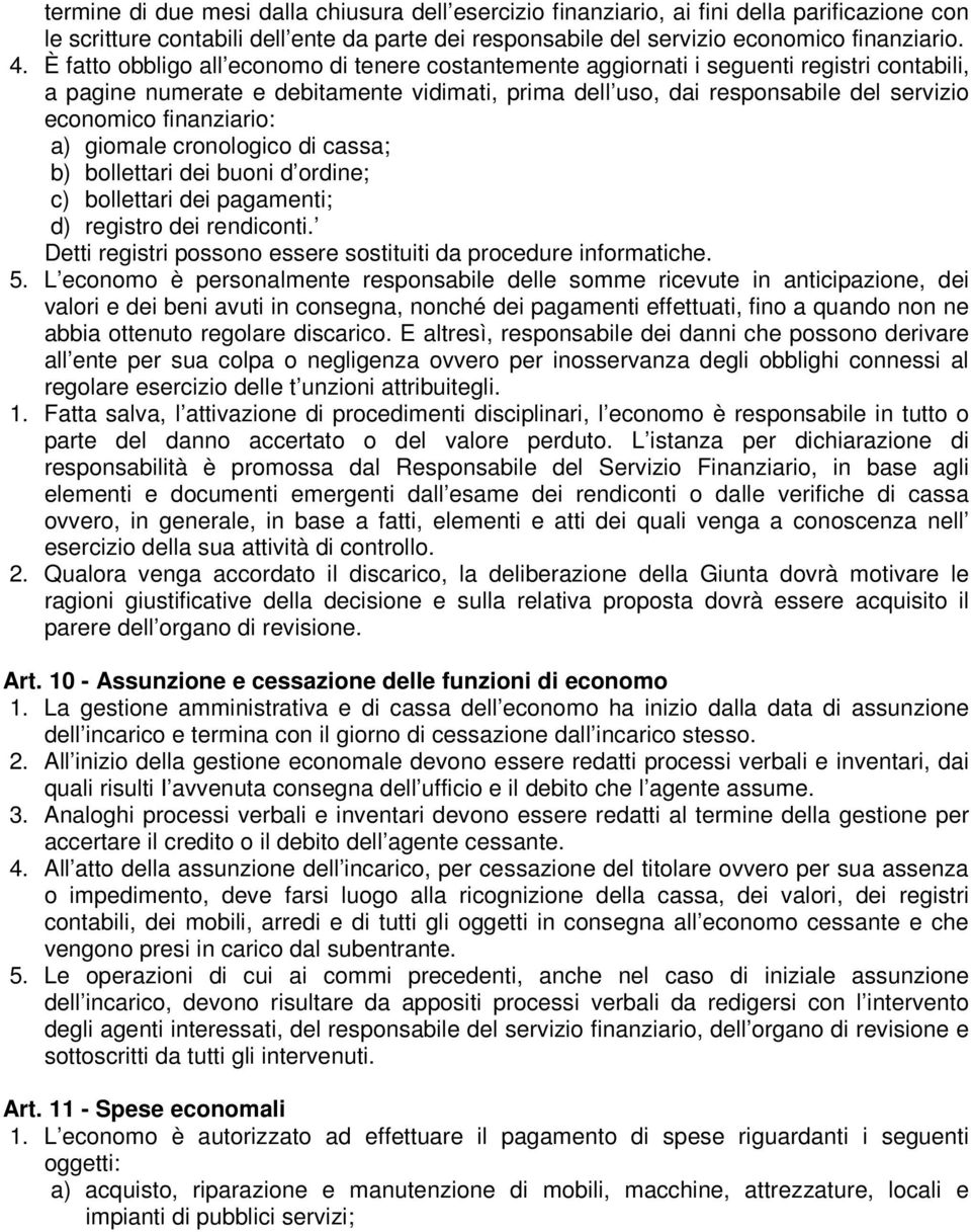 finanziario: a) giomale cronologico di cassa; b) bollettari dei buoni d ordine; c) bollettari dei pagamenti; d) registro dei rendiconti.