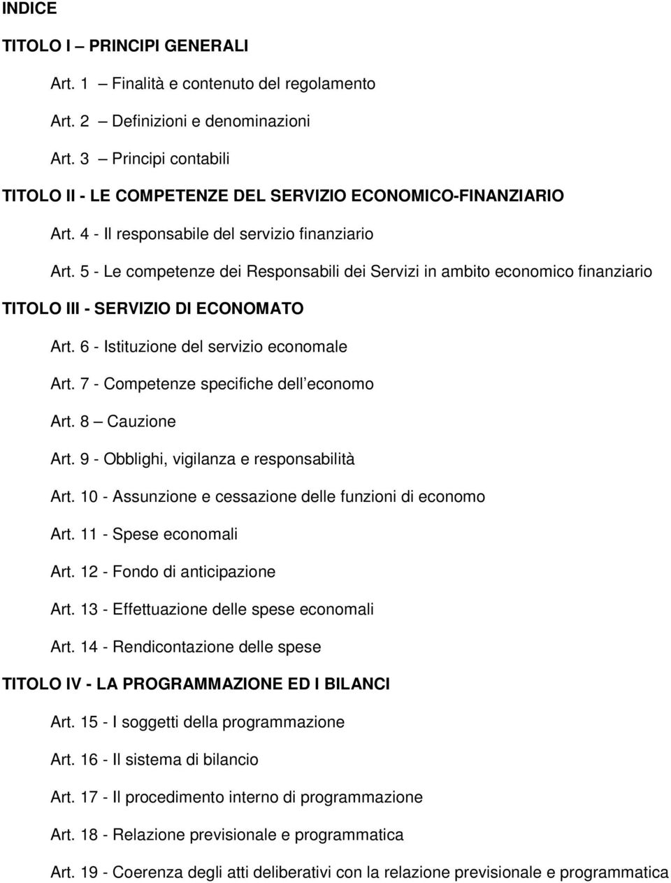 5 - Le competenze dei Responsabili dei Servizi in ambito economico finanziario TITOLO III - SERVIZIO DI ECONOMATO Art. 6 - Istituzione del servizio economale Art.
