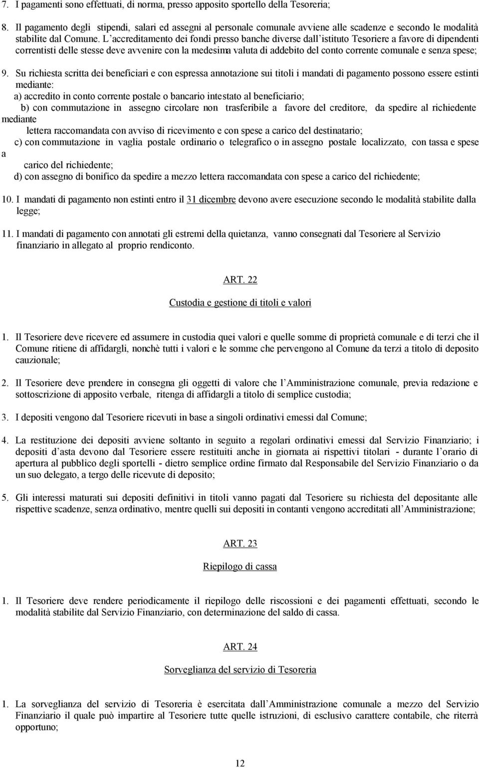 L accreditamento dei fondi presso banche diverse dall istituto Tesoriere a favore di dipendenti correntisti delle stesse deve avvenire con la medesima valuta di addebito del conto corrente comunale e