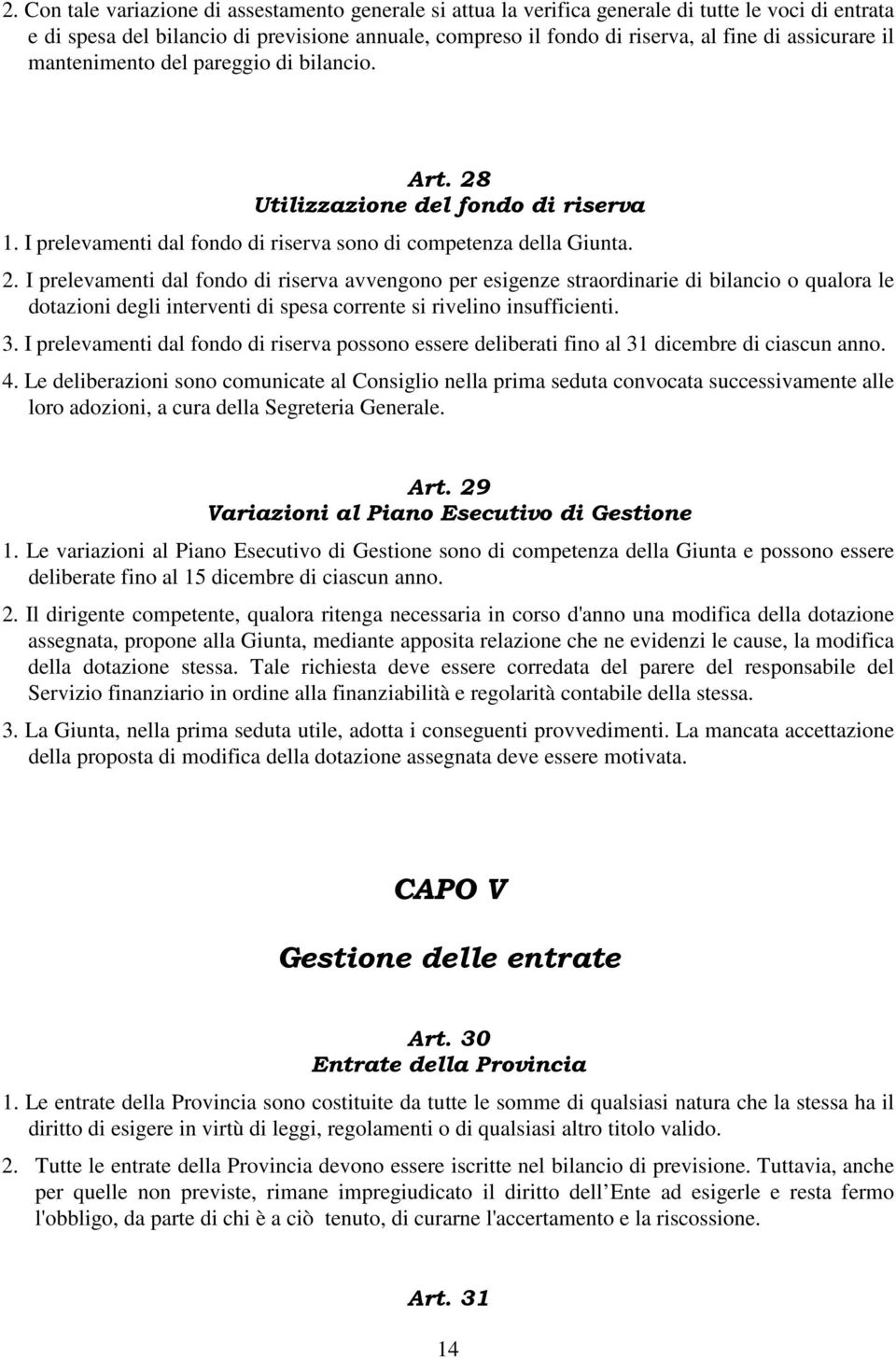 Utilizzazione del fondo di riserva 1. I prelevamenti dal fondo di riserva sono di competenza della Giunta. 2.