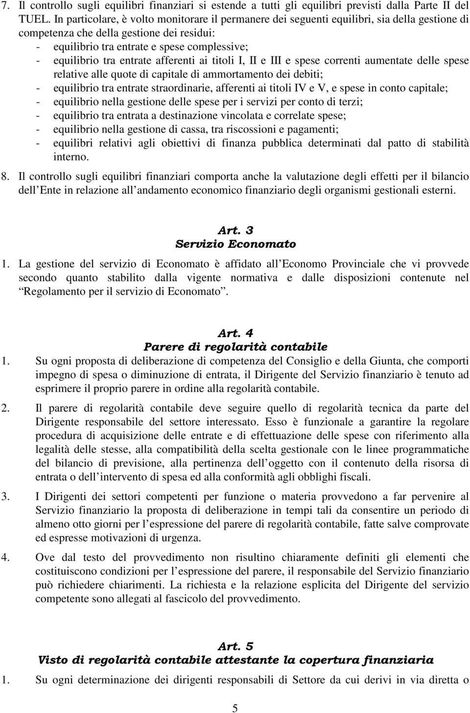 entrate afferenti ai titoli I, II e III e spese correnti aumentate delle spese relative alle quote di capitale di ammortamento dei debiti; - equilibrio tra entrate straordinarie, afferenti ai titoli