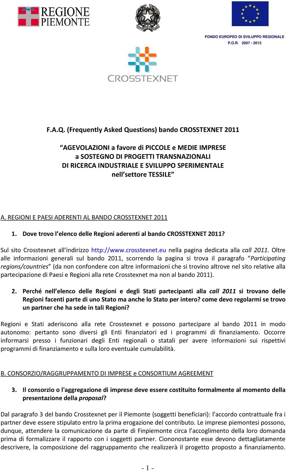 TESSILE A. REGIONI E PAESI ADERENTI AL BANDO CROSSTEXNET 2011 1. Dove trovo l elenco delle Regioni aderenti al bando CROSSTEXNET 2011? Sul sito Crosstexnet all indirizzo http://www.crosstexnet.