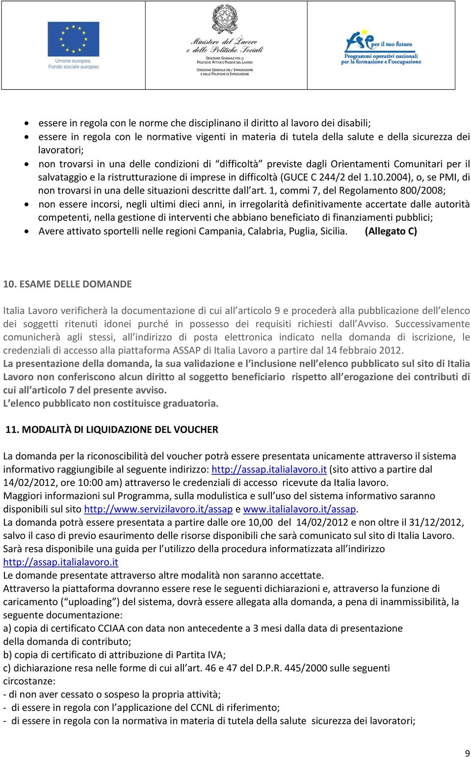 2004), o, se PMI, di non trovarsi in una delle situazioni descritte dall art.