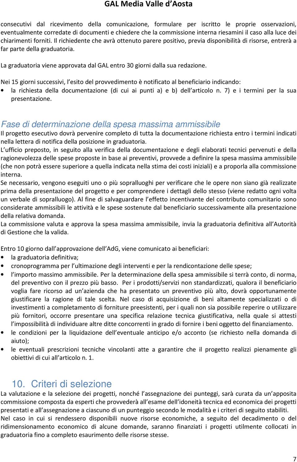 La graduatoria viene approvata dal GAL entro 30 giorni dalla sua redazione.