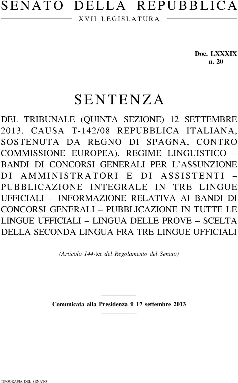 REGIME LINGUISTICO BANDI DI CONCORSI GENERALI PER L ASSUNZIONE DI AMMINISTRATORI E DI ASSISTENTI PUBBLICAZIONE INTEGRALE IN TRE LINGUE UFFICIALI INFORMAZIONE