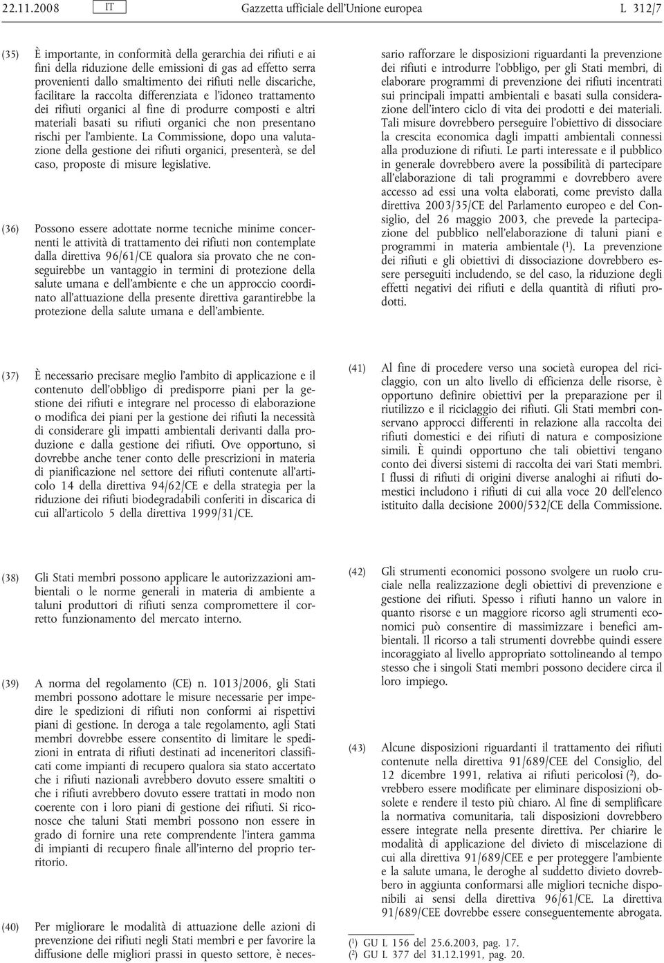 smaltimento dei rifiuti nelle discariche, facilitare la raccolta differenziata e l idoneo trattamento dei rifiuti organici al fine di produrre composti e altri materiali basati su rifiuti organici