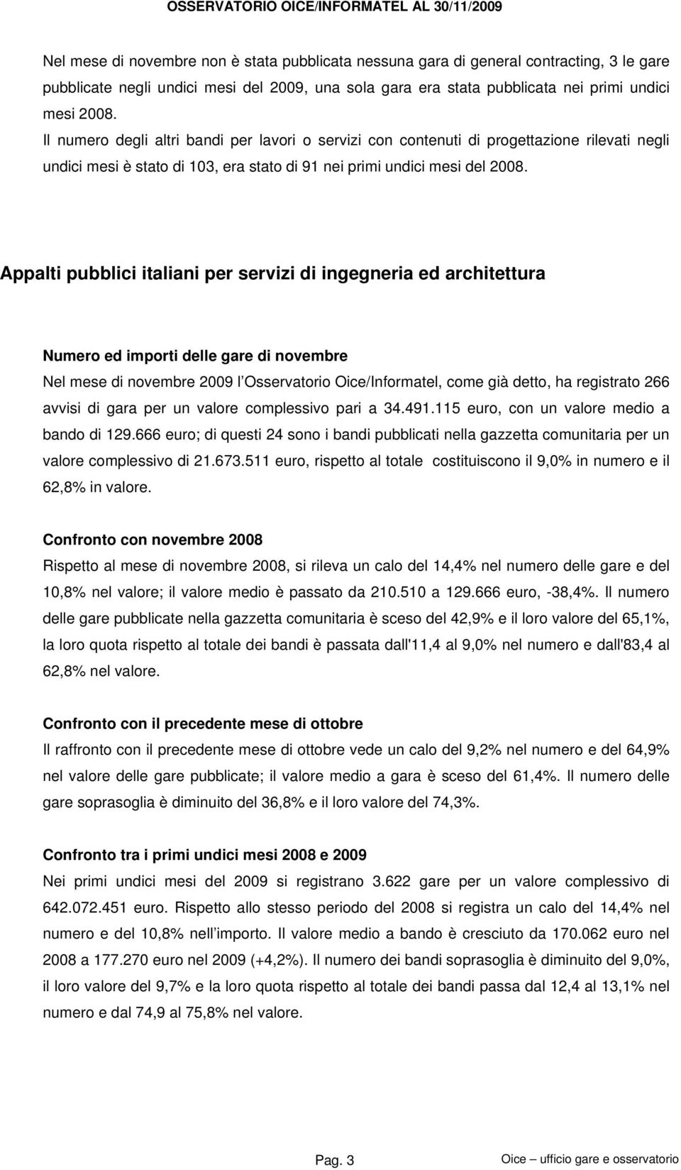 Appalti pubblici italiani per servizi di ingegneria ed architettura Numero ed importi delle gare di novembre Nel mese di novembre 2009 l Osservatorio Oice/Informatel, come già detto, ha registrato