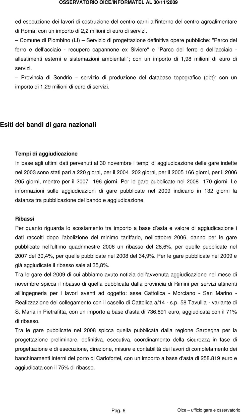 e sistemazioni ambientali"; con un importo di 1,98 milioni di euro di servizi.