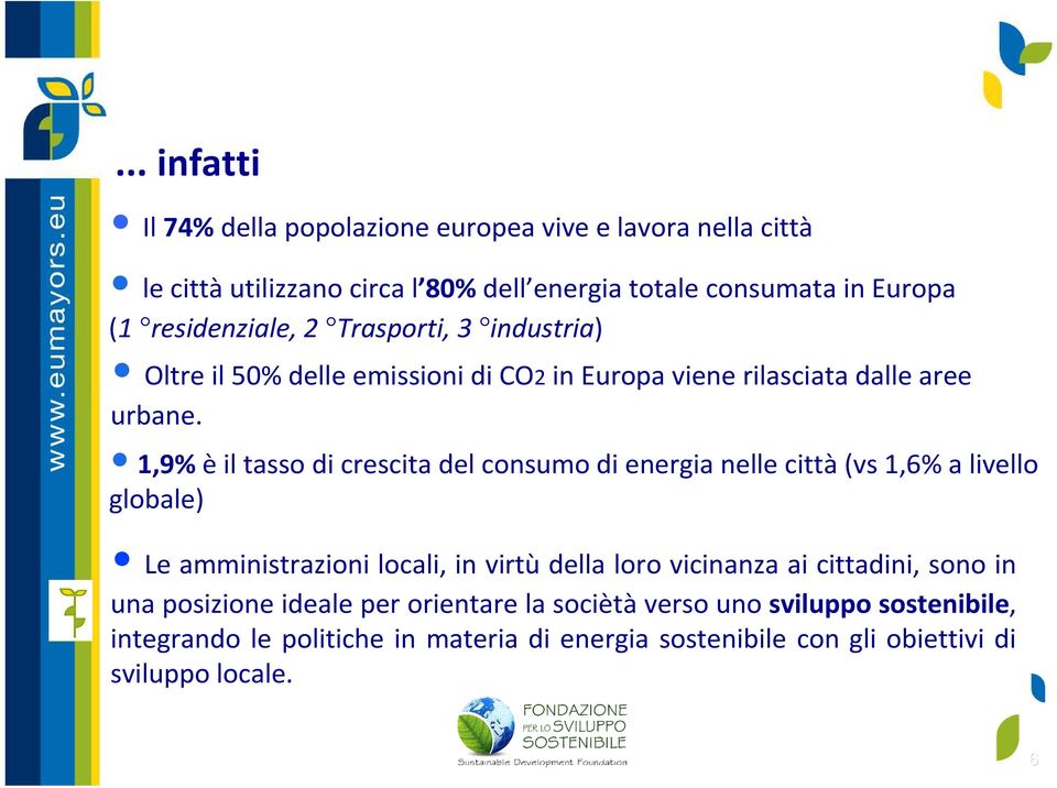 1,9%èil tasso di crescita del consumo di energia nelle città(vs 1,6% a livello globale) Le amministrazioni locali, in virtù della loro vicinanza ai