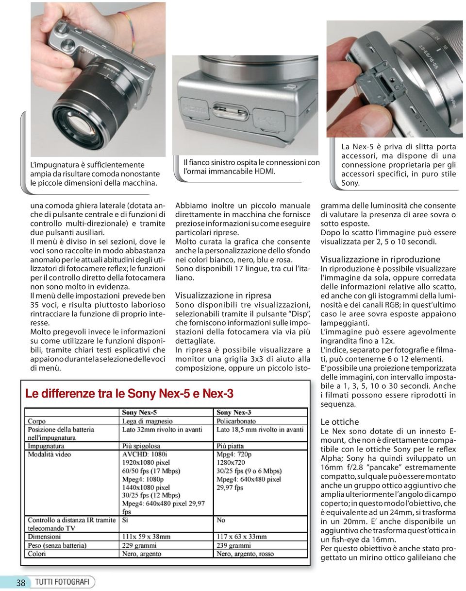 una comoda ghiera laterale (dotata anche di pulsante centrale e di funzioni di controllo multi-direzionale) e tramite due pulsanti ausiliari.