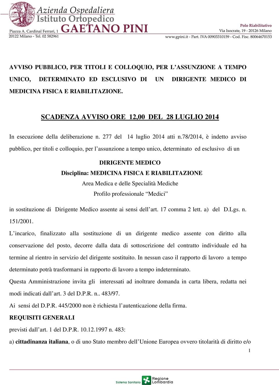 78/2014, è indetto avviso pubblico, per titoli e colloquio, per l assunzione a tempo unico, determinato ed esclusivo di un DIRIGENTE MEDICO Disciplina: MEDICINA FISICA E RIABILITAZIONE Area Medica e