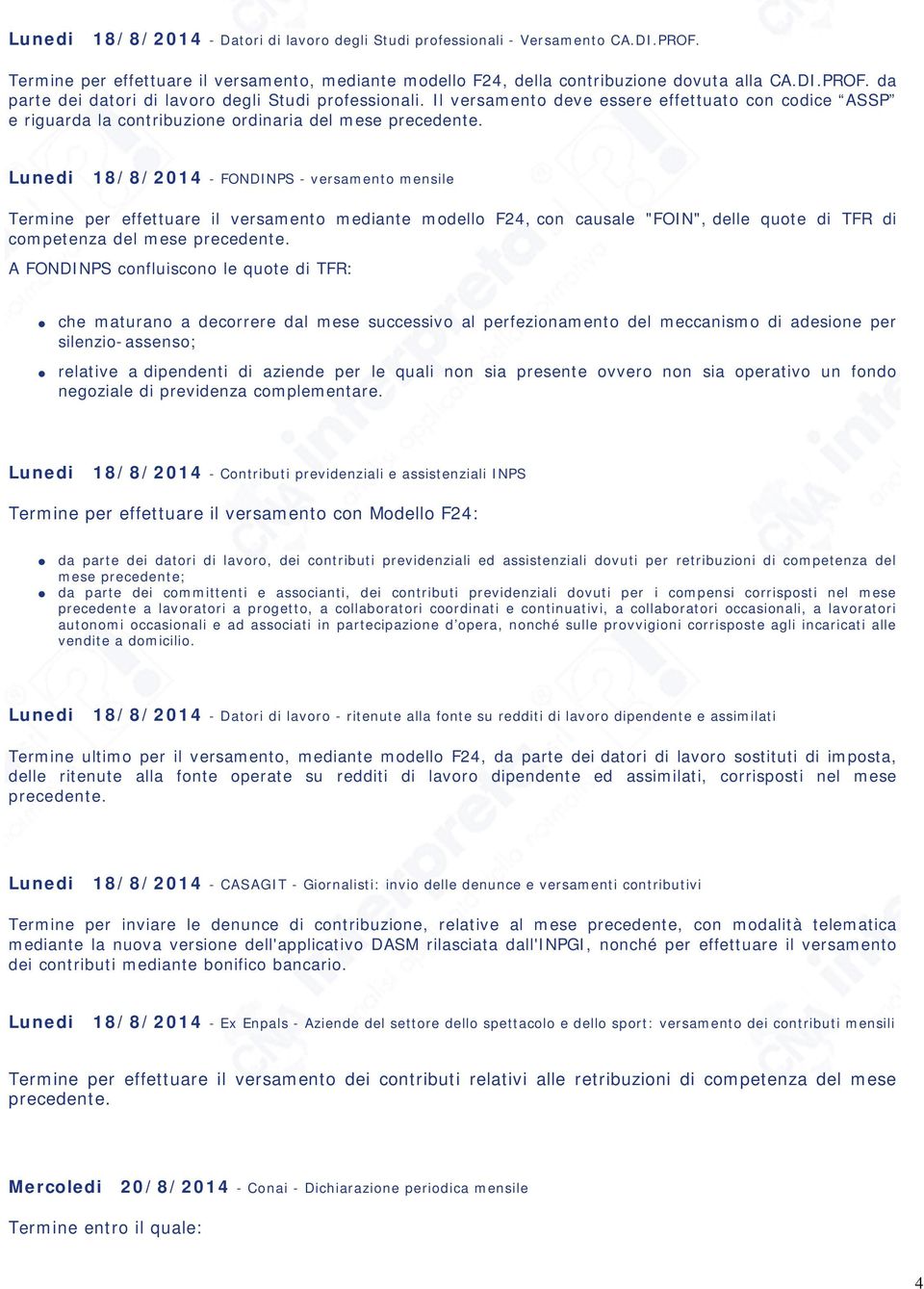 Lunedi 18/8/2014 - FONDINPS - versamento mensile Termine per effettuare il versamento mediante modello F24, con causale "FOIN", delle quote di TFR di competenza del mese precedente.