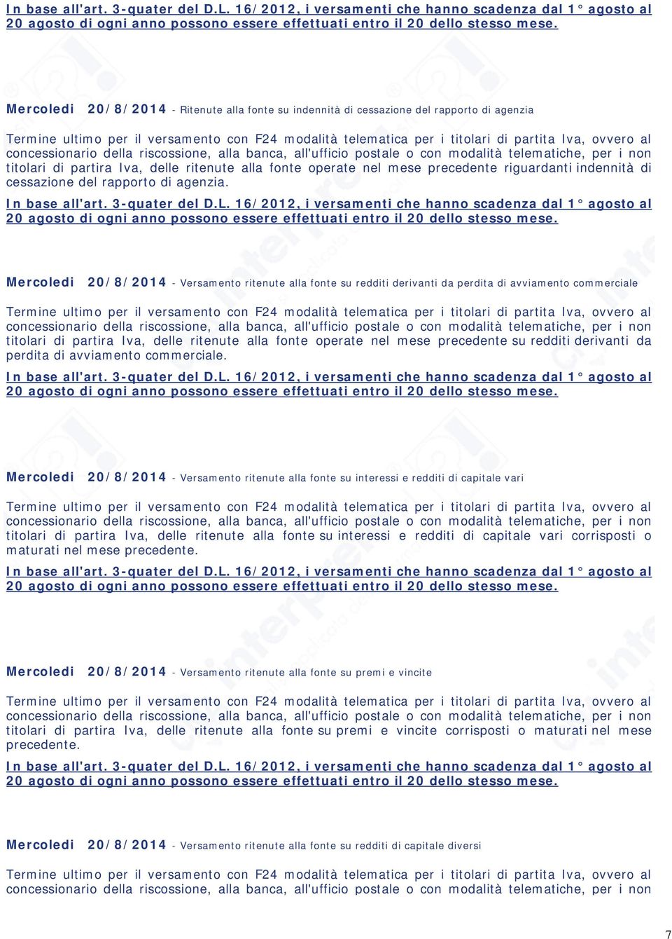 Mercoledi 20/8/2014 - Versamento ritenute alla fonte su redditi derivanti da perdita di avviamento commerciale titolari di partira Iva, delle ritenute alla fonte operate nel mese precedente su