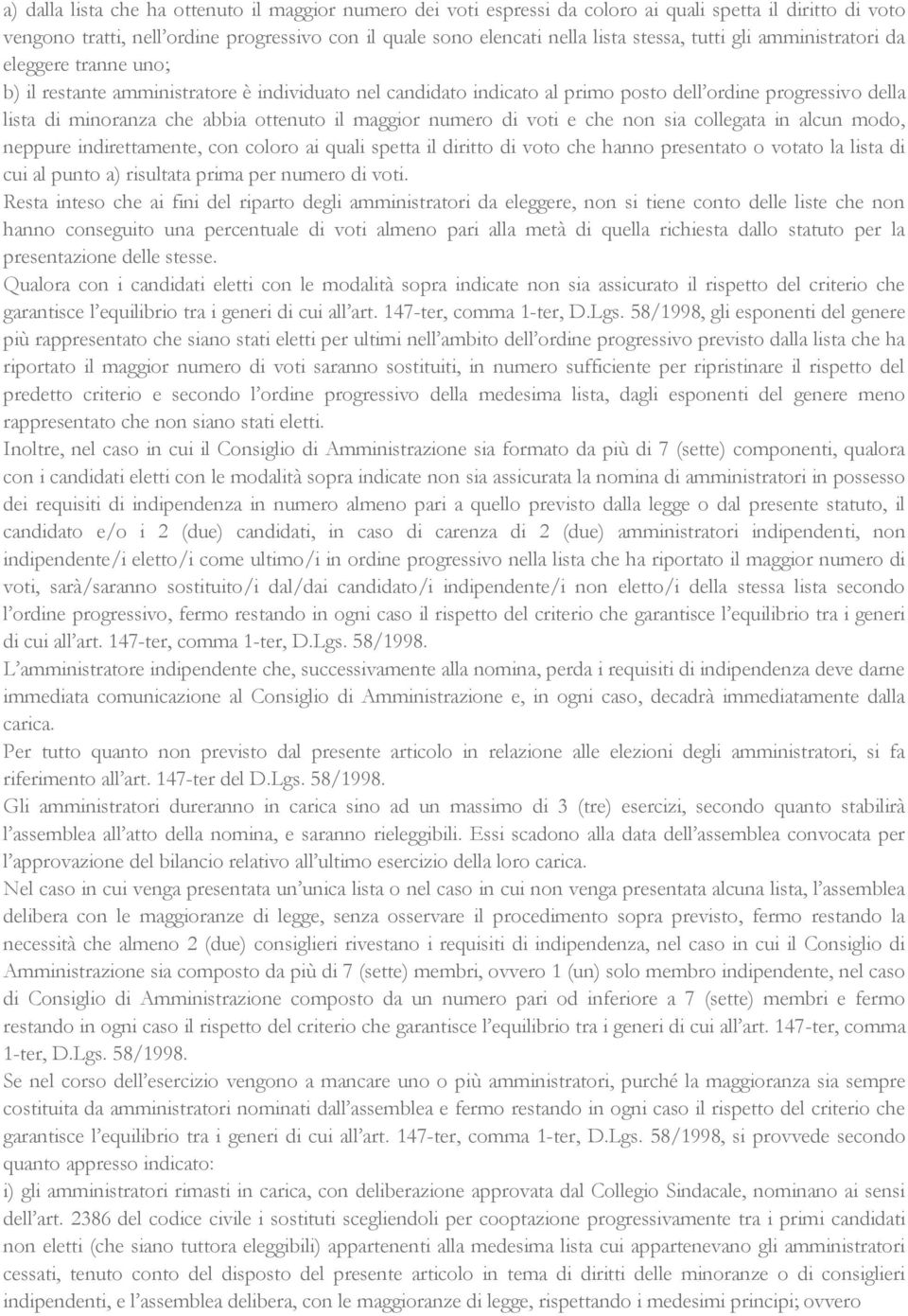 il maggior numero di voti e che non sia collegata in alcun modo, neppure indirettamente, con coloro ai quali spetta il diritto di voto che hanno presentato o votato la lista di cui al punto a)