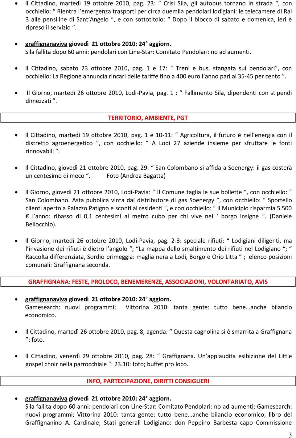 sottotitolo: Dopo il blocco di sabato e domenica, ieri è ripreso il servizio. Sila fallita dopo 60 anni: pendolari con Line-Star: Comitato Pendolari: no ad aumenti.