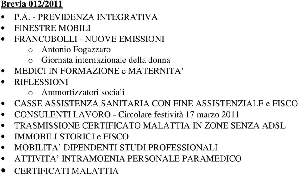 FORMAZIONE e MATERNITA o Ammortizzatori sociali CASSE ASSISTENZA SANITARIA CON FINE ASSISTENZIALE e FISCO CONSULENTI