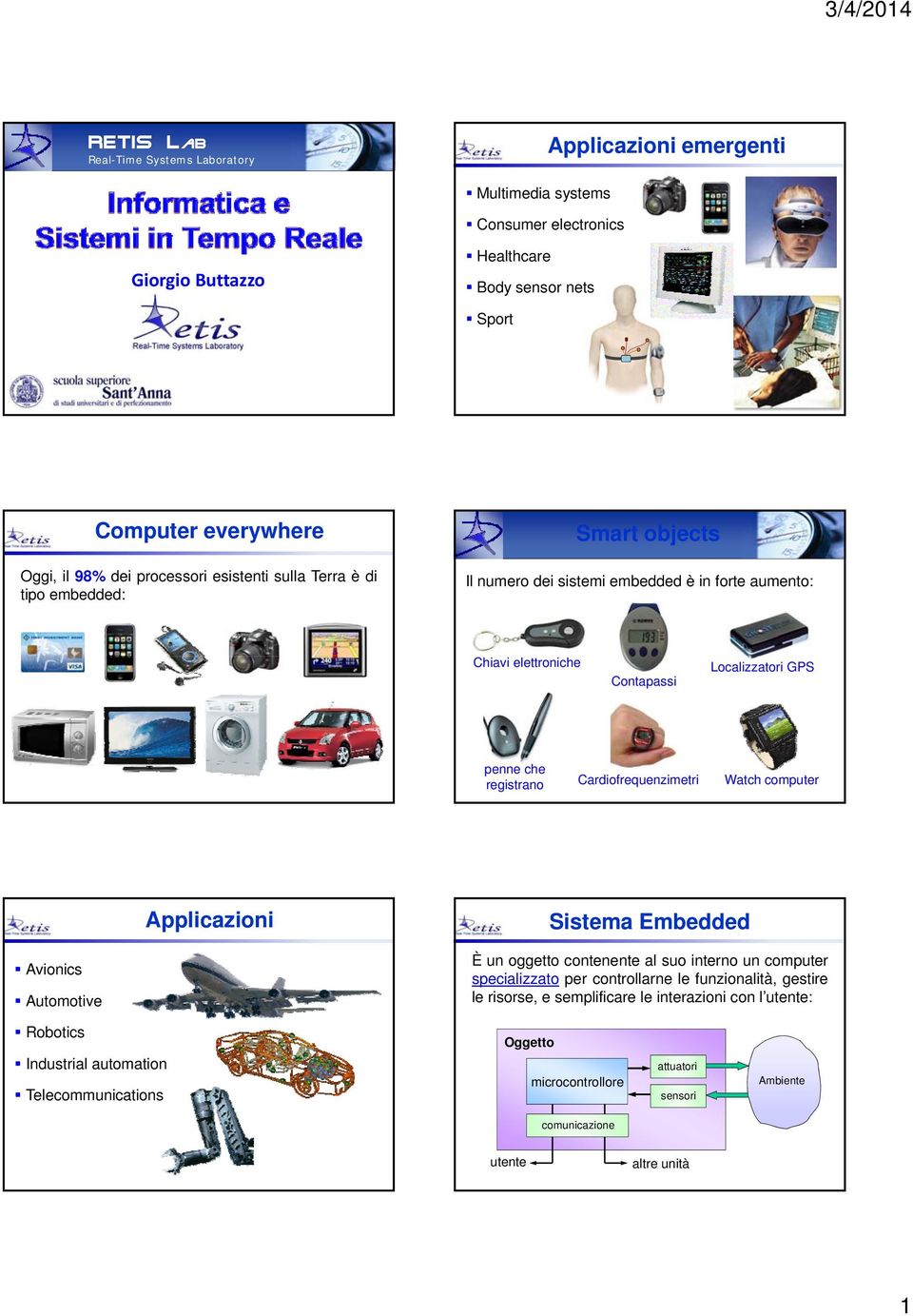 registrano Cardiofrequenzimetri Watch computer Applicazioni Sistema Embedded Avionics Automotive È un oggetto contenente al suo interno un computer specializzato per larne le