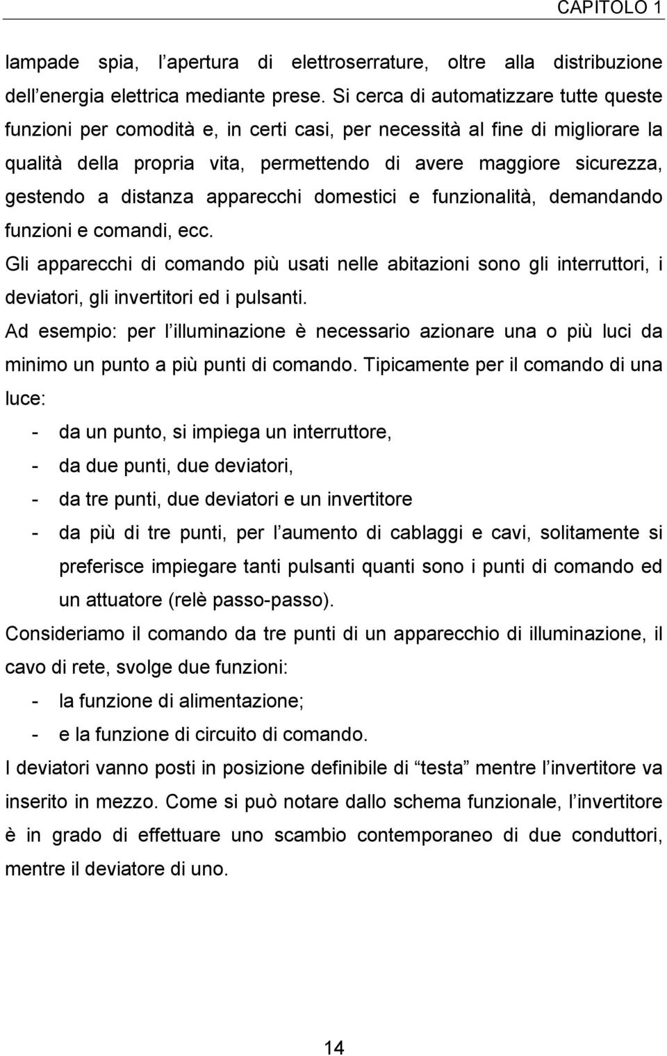 distanza apparecchi domestici e funzionalità, demandando funzioni e comandi, ecc.