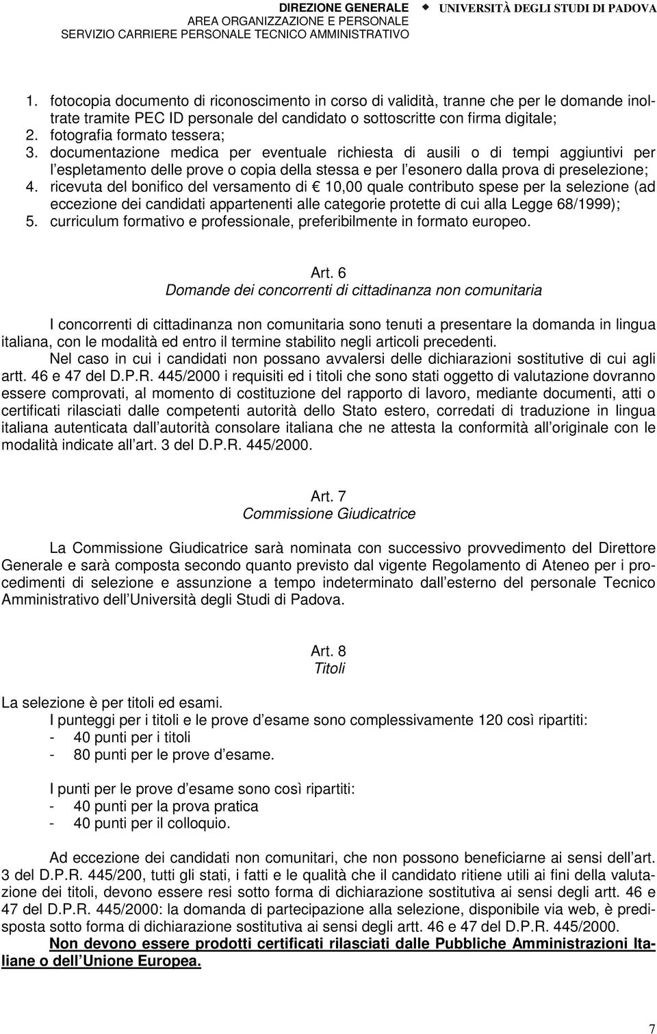 documentazione medica per eventuale richiesta di ausili o di tempi aggiuntivi per l espletamento delle prove o copia della stessa e per l esonero dalla prova di preselezione; 4.