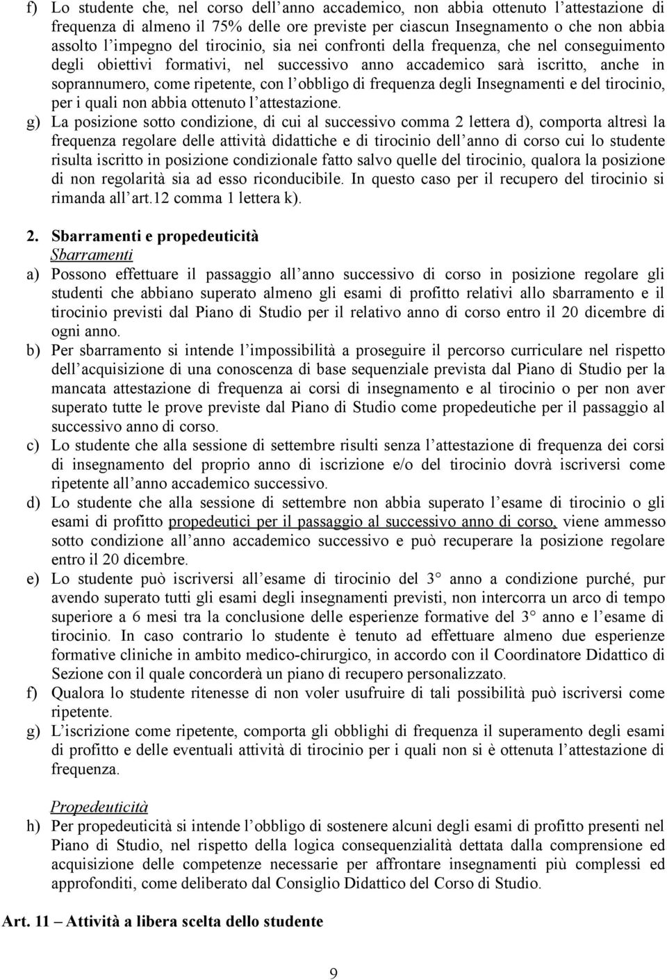 frequenza degli Insegnamenti e del tirocinio, per i quali non abbia ottenuto l attestazione.