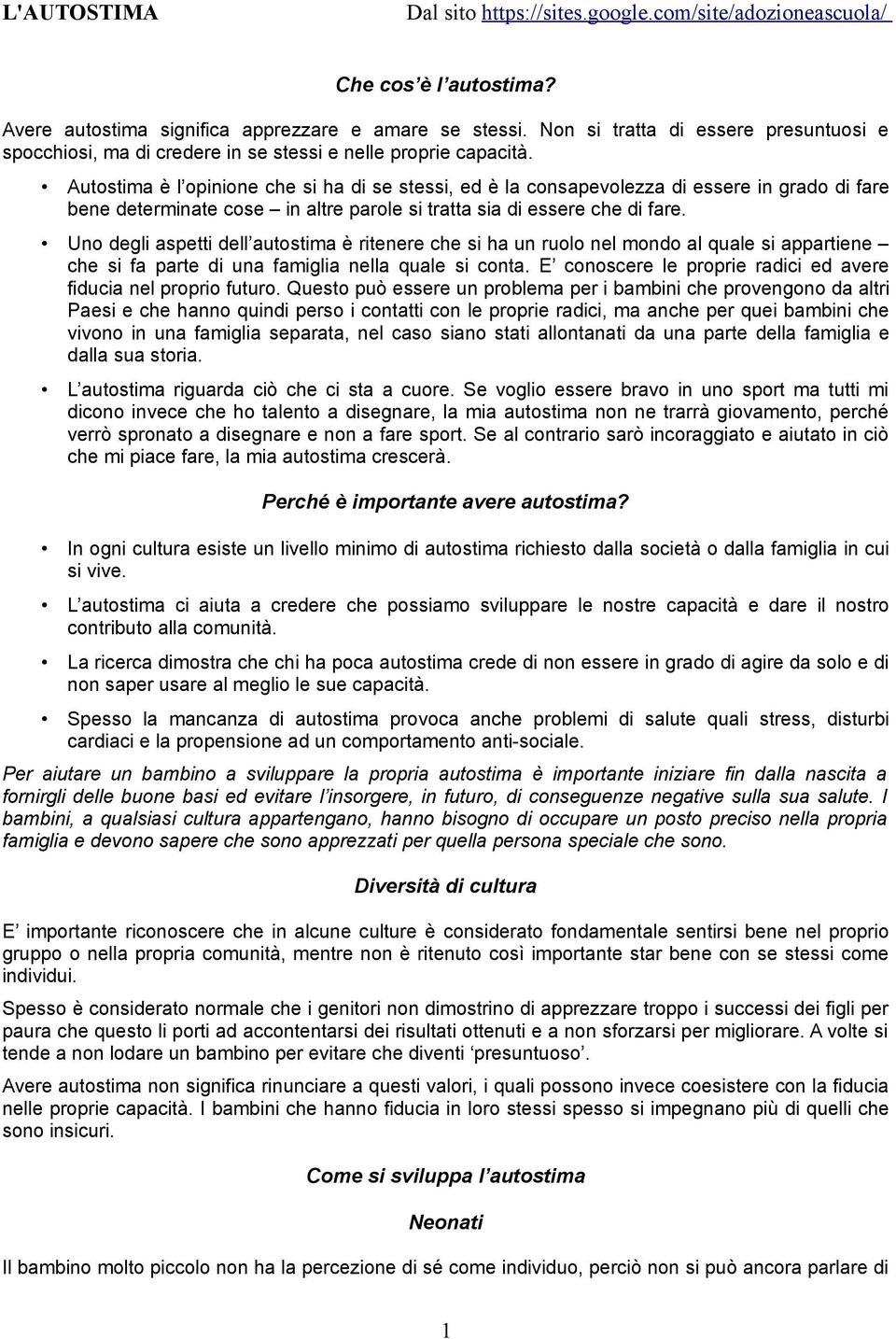 Uno degli aspetti dell autostima è ritenere che si ha un ruolo nel mondo al quale si appartiene che si fa parte di una famiglia nella quale si conta.